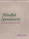 Mindful Spontaneity: Lessons in the Feldenkrais Method