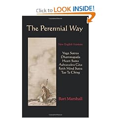 The Perennial Way: New English Versions of Yoga Sutras, Dhammapada, Heart Sutra, Ashtavakra Gita, Faith Mind Sutra, and Tao Te Ching