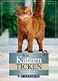 Wie Katzen ticken: Gef�hle und Gedanken unserer Stubentiger