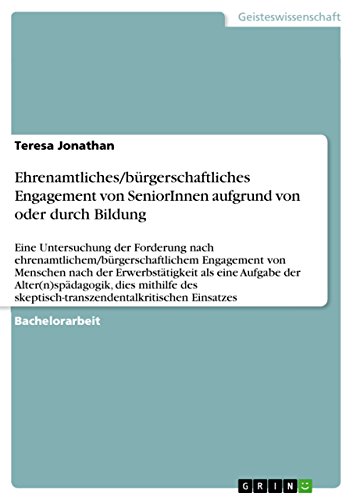Ehrenamtliches/bürgerschaftliches Engagement von SeniorInnen aufgrund von oder durch Bildung: Eine Untersuchung der Forderung nach ehrenamtlichem/bürgerschaftlichem ... Einsatzes (German Edition)