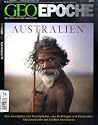 GEO Epoche 36/2009: Australien. Von Aborigines und Traumpfaden, von Str&auml;flingen und Kolonisten. Die Geschichte des F&uuml;nften Kontinents