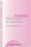 Manuel juridique de la sage-femme : La sage-femme face � la loi