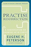 Practise resurrection : a conversation on growing up in Christ