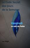 Livre pas cher Religions et Spiritualités : Le code secret des jours de la semaine (V) : Vendredi, la voie du Poète