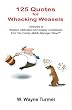 125 Quotes for Whacking Weasels: Centuries of Wisdom, Motivation and Snappy Comebacks from The Cranky Middle Manager Show(TM)