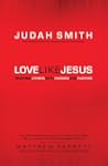 Love Like Jesus: Reaching Others with...
