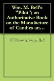 Wm. M. Bell's Pilot; an Authoritative Book on the Manufacture of Candies and Ice Creams