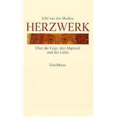 Herzwerk: �ber die L�ge, den Abgrund und die Liebe