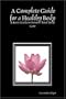 A Complete Guide for a Healthy Body: A Basic Guide to Natural Total Body Care