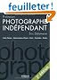 Profession photographe ind�pendant : Droits d'auteur / Statuts sociaux et fiscaux / Devis / Facturation / Gestion