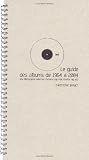 "le guide des albums 1964-2004 ; une discographie sélective dalbums pop, rock, électro, rap, etc."
