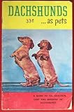 Dacshunds As Pets a Guide to the Selection and Care of Dachshunds
