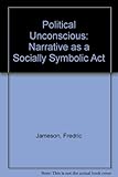 The political unconscious : narrative as a socially symbolic act