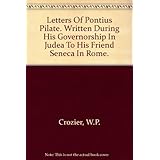 letters of pontius pilate written during his governorship of judea to his friend seneca in rome
