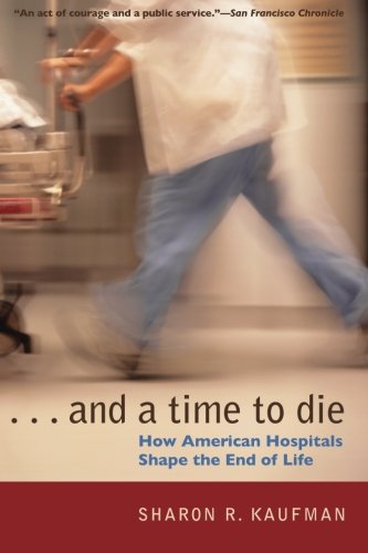And a Time to Die: How American Hospitals Shape the End of Life