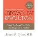 The Brown Fat Revolution: A 30-Day Plan That Triggers the Body's 