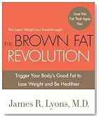 The Brown Fat Revolution: Trigger Your Body's Good Fat to Lose Weight and Be Healthier