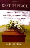 Rest in Peace: A Cultural History of Death and the Funeral Home in Twentieth-Century America