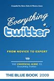 Everything twitter - From Novice To Expert: The Unofficial Guide to Everything Twitter - THE BLUE BOOK