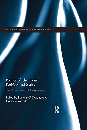 Politics of Identity in Post-Conflict States: The Bosnian and Irish experience (Routledge Advances in European Politics)