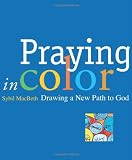 Praying in Color: Drawing a New Path to God (Active Prayer Series) [Paperback]
