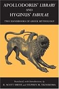 Apollodorus' Library and Hyginus' Fabulae: Two Handbooks of Greek Mythology