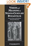 Vision and Meaning in Ninth-Century Byzantium: Image as Exegesis in the Homilies of Gregory of Nazianzus (Cambridge Studie...
