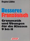 Produkt-Bild: Besseres Franz&ouml;sisch. Grammatik und &Uuml;bungen f&uuml;r die Klassen 9 bis 11