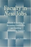 Faculty in New Jobs: A Guide to Settling in, Becoming Established and Building Institutional Support: A Guide to Settling In, Becoming Established and ... Jossey-Bass higher & adult education series)