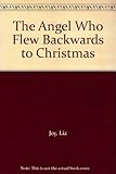 The angel who flew backwards to Christmas
