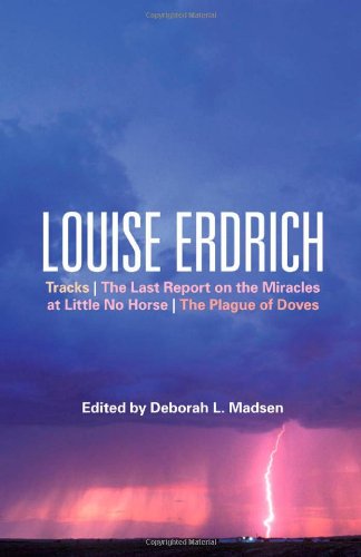 Louise Erdrich: Tracks, The Last Report on the Miracles at Little No Horse, The Plague of Doves (Continuum Studies Contem N American Fiction)
