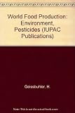 World food production, environment, pesticides : plenary lectures presented at the Fourth International Congress of Pesticide Chemistry, Zurich, Switzerland, July 24-28, 1978