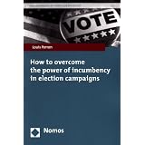How to Overcome the Power of Incumbency in Election Campaignsby Louis Perron