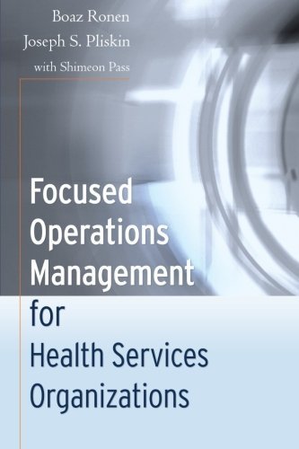 Focused Operations Management for Health Services Organizations by Boaz Ronen, Joseph S. Pliskin, Shimeon Pass (2006) Paperback