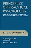 Principles of Practical Psychology: A Brief Review of Philosophy, Psychology, and Neuroscience for Self-Inquiry and Self-Regulation