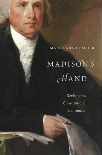Madison's Hand: Revising the Constitutional Convention, by Mary Sarah Bilder