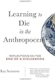 Learning to Die in the Anthropocene: Reflections on the End of a Civilization (City Lights Open Media)