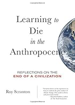 Learning to Die in the Anthropocene: Reflections on the End of a Civilization (City Lights Open Media)