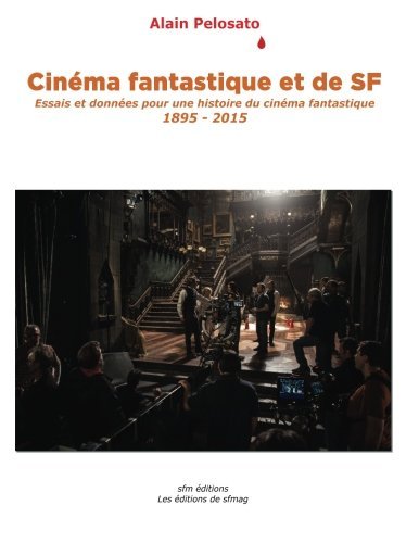 Cinéma fantastique et de SF: Essais et données pour une histoire du cinéma fantastique 1895-2015 (French Edition)
