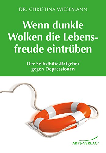 Wenn dunkle Wolken die Lebensfreude eintrüben: Der Selbsthilfe-Ratgeber gegen Depressionen (German Edition)