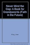Never mind the gap : a book for grandparents