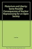 Plutonium and liberty : some possible consequences of nuclear reprocessing for an open society : a report