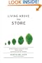 Living Above the Store: Building a Business That Creates Value, Inspires Change, and Restores Land and Community--How One Family Business Transformed ... Using Sustainable Management Practices