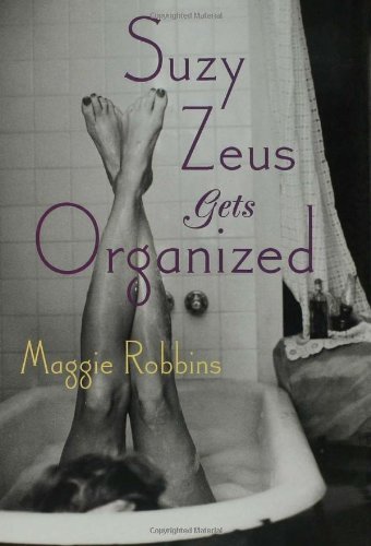 Suzy Zeus Gets Organized: A Novel (Tin House)