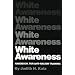 White Awareness: Handbook For Anti-Racism Training