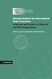 Opening Markets for International Trade in Services: Countries and Sectors in Bilateral and WTO Negotiations