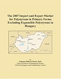 The 2007 Import and Export Market for Polystyrene in Primary Forms Excluding Expansible Polystyrene in Hungary