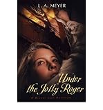 [ Under the Jolly Roger: Being an Account of the Further Nautical Adventures of Jacky Faber (Bloody Jack Adventures (Quality)) ] By Meyer, Louis A ( Author ) [ 2010 ) [ Paperback ]