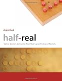 Half-Real: Video Games between Real Rules and Fictional Worlds