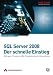 SQL Server 2008 - Der schnelle Einstieg: Abfragen, Transact-SQL, Entwicklung und Verwaltung